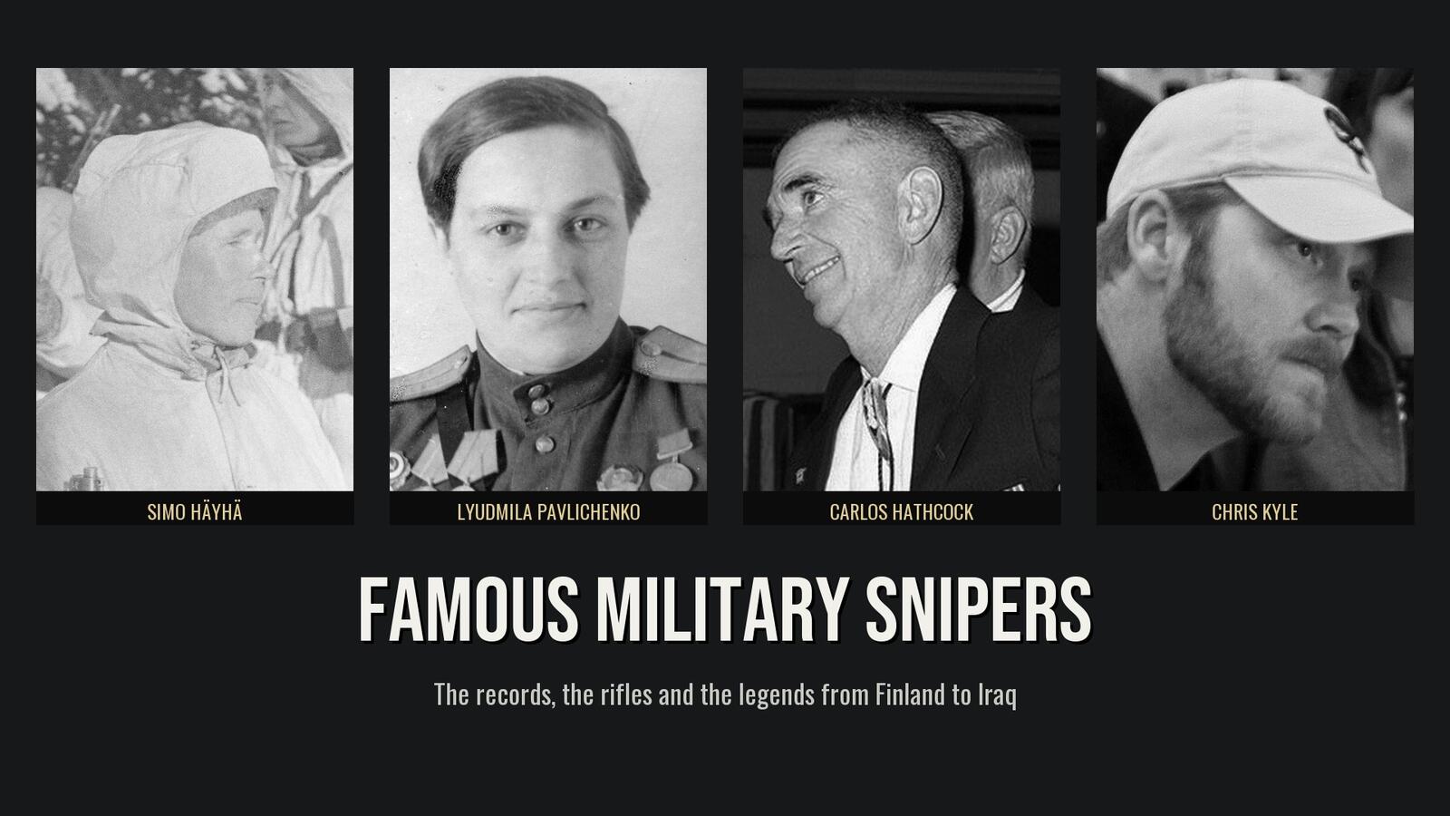 Famous military snipers Simo Häyhä, Lyudmila Pavlichenko, Carlos Hathcock and Chris Kyle in four black-and-white portraits above the headline Famous Military Snipers